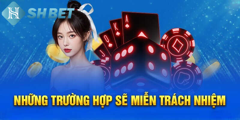 Cập nhật trường hợp nhà cái được miễn trách nhiệm